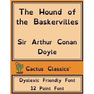 Doyle, Sir Arthur Conan The Hound of the Baskervilles (Cactus Classics Dyslexic Friendly Font): 12 Point Font, Dyslexia, OpenDyslexic, Detective Doyle, Sir Arthur Conan The Hound of the Baskervilles (Cactus Classics Dyslexic Friendly Font): 12 Point Font, Dyslexia, OpenDyslexic, Detective