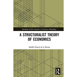 Routledge A Structuralist Theory of Economics ( INEM Advances in Economic Methodology) Routledge A Structuralist Theory of Economics ( INEM Advances in Economic Methodology)