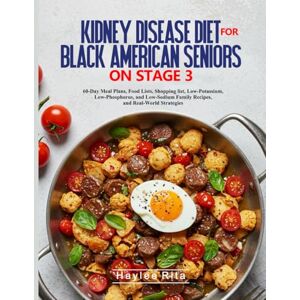 Rita, Haylee KIDNEY DISEASE DIET FOR BLACK AMERICAN SENIORS ON STAGE 3: 60-Day Meal Plans, Food Lists, Shopping list, Low-Potassium, Low-Phosphorus, and Low-Sodium ... Understands Your Food Culture and Lifestyle) Rita, Haylee KIDNEY DISEASE DIET FOR BLACK AMERICAN SENIORS ON STAGE 3: 60-Day Meal Plans, Food Lists, Shopping list, Low-Potassium, Low-Phosphorus, and Low-Sodium ... Understands Your Food Culture and Lifestyle)