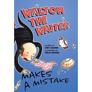 Gilford, Cory Walton the Waiter Makes a Mistake: A funny, rhyming book about showing kindness to others: 1 Gilford, Cory Walton the Waiter Makes a Mistake: A funny, rhyming book about showing kindness to others: 1