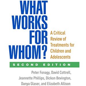 Fonagy, Peter What Works for Whom?, Second Edition: A Critical Review of Treatments for Children and Adolescents Fonagy, Peter What Works for Whom?, Second Edition: A Critical Review of Treatments for Children and Adolescents