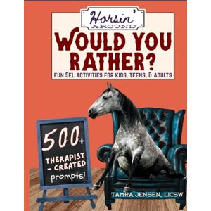 Jensen Horsin' around: Would You Rather? Fun SEL Activities for Kids, Teens, & Adults: 500+ Therapist-created prompts-Great for gifts, classroom & therapy group activities Jensen Horsin' around: Would You Rather? Fun SEL Activities for Kids, Teens, & Adults: 500+ Therapist-created prompts-Great for gifts, classroom & therapy group activities
