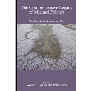 The Comprehensive Legacy of Michael Polanyi: Dwelling In and Breaking Out The Comprehensive Legacy of Michael Polanyi: Dwelling In and Breaking Out