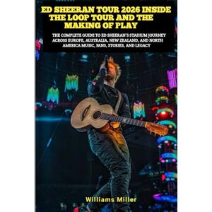 miller, Williams ED SHEERAN TOUR 2026 INSIDE THE LOOP TOUR AND THE MAKING OF PLAY: The Complete Guide to Ed Sheeran’s Stadium Journey Across Europe, Australia, New Zealand, and North America Music, Fans, Stories, and miller, Williams ED SHEERAN TOUR 2026 INSIDE THE LOOP TOUR AND THE MAKING OF PLAY: The Complete Guide to Ed Sheeran’s Stadium Journey Across Europe, Australia, New Zealand, and North America Music, Fans, Stories, and