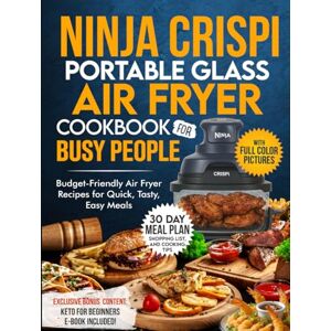 Monroe, Jake Ninja Crispi Portable Glass Air Fryer Cookbook for Busy People: Budget-Friendly Air Fryer Recipes for Quick, Tasty, Easy Meals — Includes a 30-Day Meal Plan, Shopping List, and Cooking Tips Monroe, Jake Ninja Crispi Portable Glass Air Fryer Cookbook for Busy People: Budget-Friendly Air Fryer Recipes for Quick, Tasty, Easy Meals — Includes a 30-Day Meal Plan, Shopping List, and Cooking Tips