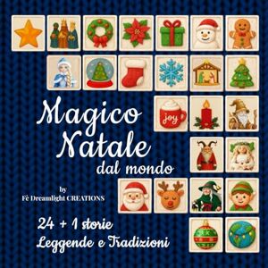 Creations, Fè Dreamlight Magico Natale dal Mondo: 24 + 1 Storie, Leggende e Tradizioni natalizie per bambini e famiglie, con folklore mondiale e celebrazioni festive da condividere insieme Creations, Fè Dreamlight Magico Natale dal Mondo: 24 + 1 Storie, Leggende e Tradizioni natalizie per bambini e famiglie, con folklore mondiale e celebrazioni festive da condividere insieme