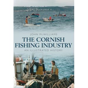 McWilliams, John The Cornish Fishing Industry: An Illustrated History McWilliams, John The Cornish Fishing Industry: An Illustrated History