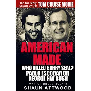 Attwood, Shaun American Made: Who Killed Barry Seal? Pablo Escobar or George W Bush: 2 (War on Drugs) Attwood, Shaun American Made: Who Killed Barry Seal? Pablo Escobar or George W Bush: 2 (War on Drugs)
