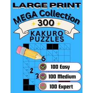 Nigma, Edward Large Print Kakuro: MEGA Collection: 300 Cross Sum Number Puzzles from Easy to Expert Premium Edition with Solving Guide Nigma, Edward Large Print Kakuro: MEGA Collection: 300 Cross Sum Number Puzzles from Easy to Expert Premium Edition with Solving Guide