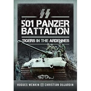 Wenkin, Hugues SS Panzer Battalion 501: Tigers in the Ardennes Wenkin, Hugues SS Panzer Battalion 501: Tigers in the Ardennes