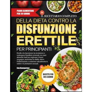 BAUMGARTNER, LINA IL RICETTARIO COMPLETO DELLA DIETA CONTRO LA DISFUNZIONE ERETTILE PER PRINCIPIANTI: Ricette che favoriscono la circolazione e sostengono l’equilibrio ... facili per migliorare il flusso sanguigno BAUMGARTNER, LINA IL RICETTARIO COMPLETO DELLA DIETA CONTRO LA DISFUNZIONE ERETTILE PER PRINCIPIANTI: Ricette che favoriscono la circolazione e sostengono l’equilibrio ... facili per migliorare il flusso sanguigno