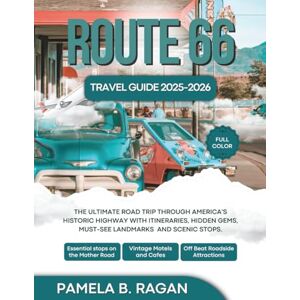 RAGAN, PAMELA B. ROUTE 66 TRAVEL GUIDE 2025-2026: The Ultimate Road Trip Through America’s Historic Highway with Itineraries, Hidden Gems, Must-See Landmarks and Scenic stops. RAGAN, PAMELA B. ROUTE 66 TRAVEL GUIDE 2025-2026: The Ultimate Road Trip Through America’s Historic Highway with Itineraries, Hidden Gems, Must-See Landmarks and Scenic stops.