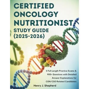 Shepherd, Henry J CERTIFIED ONCOLOGY NUTRITIONIST STUDY GUIDE (2025-2026): 5 Full-Length Practice Exams & 900+ Questions with Detailed Answer Explanations for CON/CSO Related Candidates Shepherd, Henry J CERTIFIED ONCOLOGY NUTRITIONIST STUDY GUIDE (2025-2026): 5 Full-Length Practice Exams & 900+ Questions with Detailed Answer Explanations for CON/CSO Related Candidates