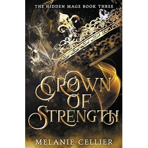 Cellier, Melanie Crown of Strength: 3 (The Hidden Mage) Cellier, Melanie Crown of Strength: 3 (The Hidden Mage)