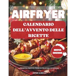 Albrecht, Sophie Calendario dell’Avvento delle ricette per Airfryer: 24 ricette croccanti e irresistibili per la tua friggitrice ad aria – Un Calendario dell’Avvento pieno di sapore, semplicità e magia natalizia Albrecht, Sophie Calendario dell’Avvento delle ricette per Airfryer: 24 ricette croccanti e irresistibili per la tua friggitrice ad aria – Un Calendario dell’Avvento pieno di sapore, semplicità e magia natalizia