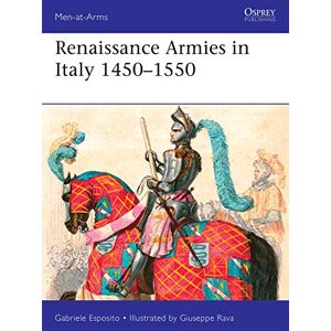 Esposito, Gabriele Renaissance Armies in Italy 1450–1550: 536 (Men-at-Arms) Esposito, Gabriele Renaissance Armies in Italy 1450–1550: 536 (Men-at-Arms)