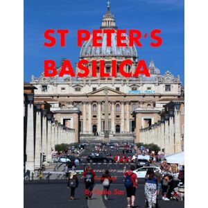 Sar, Katia St Peter's Basilica: A Perfect Coffee Table Picture Book Travel and Tourism lovers. Sar, Katia St Peter's Basilica: A Perfect Coffee Table Picture Book Travel and Tourism lovers.