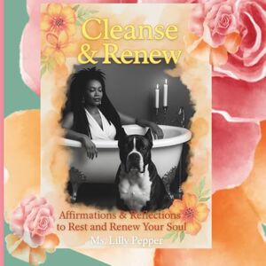 Pepper, Ms. Lilly Cleanse & Renew: Affirmations & Reflections to Rest and Renew Your Soul Pepper, Ms. Lilly Cleanse & Renew: Affirmations & Reflections to Rest and Renew Your Soul
