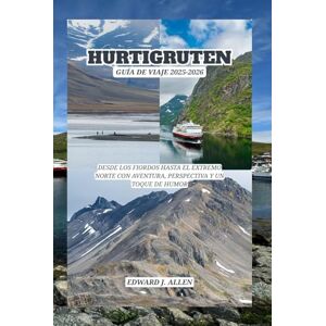 Allen, Edward J. HURTIGRUTEN GUÍA DE VIAJE 2025-2026: DESDE LOS FIORDOS HASTA EL EXTREMO NORTE CON AVENTURA, PERSPECTIVA Y UN TOQUE DE HUMOR Allen, Edward J. HURTIGRUTEN GUÍA DE VIAJE 2025-2026: DESDE LOS FIORDOS HASTA EL EXTREMO NORTE CON AVENTURA, PERSPECTIVA Y UN TOQUE DE HUMOR