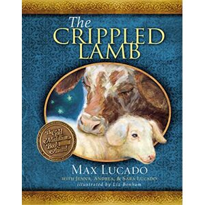 Lucado, Max The Crippled Lamb: A Christmas Story about Finding Your Purpose Lucado, Max The Crippled Lamb: A Christmas Story about Finding Your Purpose