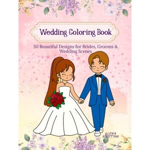 Florano, Kristina Cassandra Nañoz Wedding Coloring Book: 50 Beautiful Designs for Brides, Grooms & Wedding Scenes Florano, Kristina Cassandra Nañoz Wedding Coloring Book: 50 Beautiful Designs for Brides, Grooms & Wedding Scenes