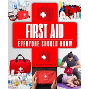 Suaniar Eunaglie First Aid Everyone Should Know: Essential Skills For Saving Lives Treating Injuries And Responding To Medical Emergencies With Confidence Care And Practical Knowledge Everyone Can Use Suaniar Eunaglie First Aid Everyone Should Know: Essential Skills For Saving Lives Treating Injuries And Responding To Medical Emergencies With Confidence Care And Practical Knowledge Everyone Can Use