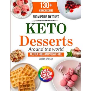 Dawson, Coleen Keto Dessert Around the World: 130+ Low-Carb, Sugar-Free, Gluten-Free Keto Desserts from Around the World Diabetic-Friendly, High-Protein Recipes & Easy Healthy Treats Dawson, Coleen Keto Dessert Around the World: 130+ Low-Carb, Sugar-Free, Gluten-Free Keto Desserts from Around the World Diabetic-Friendly, High-Protein Recipes & Easy Healthy Treats