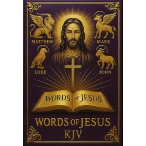 S, Laya WORDS OF JESUS: A Clear, Easy-to-Read Guide to Jesus’ Teachings from the KJV Gospels with Summaries, Topics, Parables, Miracles, Maps, and Reading Plans S, Laya WORDS OF JESUS: A Clear, Easy-to-Read Guide to Jesus’ Teachings from the KJV Gospels with Summaries, Topics, Parables, Miracles, Maps, and Reading Plans