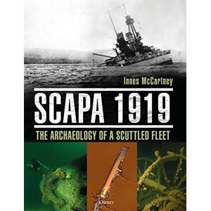 McCartney, Innes Scapa 1919: The Archaeology of a Scuttled Fleet McCartney, Innes Scapa 1919: The Archaeology of a Scuttled Fleet