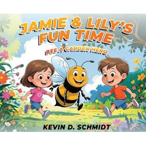 Schmidt, Kevin D. Jamie & Lily's Fun Time: Bee a Garden Hero Schmidt, Kevin D. Jamie & Lily's Fun Time: Bee a Garden Hero