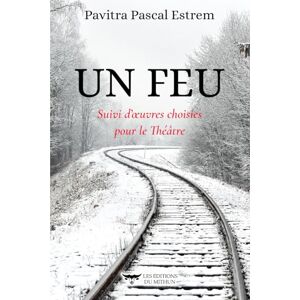 E, Pavitra P UN FEU: Suivi d'œuvres choisies pour le Théâtre: Suivi d'oeuvres choisies pour le Théâtre E, Pavitra P UN FEU: Suivi d'œuvres choisies pour le Théâtre: Suivi d'oeuvres choisies pour le Théâtre