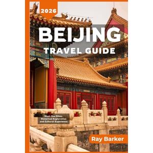 Barker Beijing Travel Guide 2026: The Travelist companion (TerraVista Travels) Barker Beijing Travel Guide 2026: The Travelist companion (TerraVista Travels)