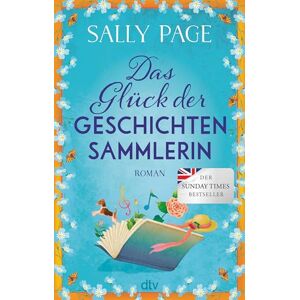 Page, Sally Das Glück der Geschichtensammlerin: Roman Der Überraschungsbestseller aus England über die lebensverändernde Kraft von Geschichten Page, Sally Das Glück der Geschichtensammlerin: Roman Der Überraschungsbestseller aus England über die lebensverändernde Kraft von Geschichten