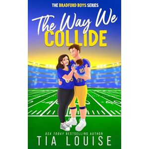 Louise, Tia The Way We Collide: A surprise baby, marriage of convenience, football romance (The Bradford Boys) Louise, Tia The Way We Collide: A surprise baby, marriage of convenience, football romance (The Bradford Boys)
