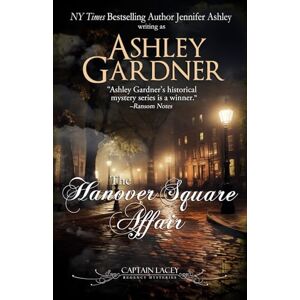 Gardner, Ashley The Hanover Square Affair: Volume 1 (Captain Lacey Regency Mysteries) Gardner, Ashley The Hanover Square Affair: Volume 1 (Captain Lacey Regency Mysteries)