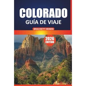 Heinen, Brackett Guía de viaje de Colorado, 2026: Explore majestuosas montañas, senderos escénicos, aventuras al aire libre, cosas que hacer y lugares emblemáticos con itinerarios detallados y conocimientos locales Heinen, Brackett Guía de viaje de Colorado, 2026: Explore majestuosas montañas, senderos escénicos, aventuras al aire libre, cosas que hacer y lugares emblemáticos con itinerarios detallados y conocimientos locales