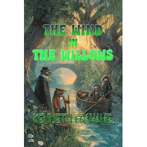 Grahame, Kenneth The Wind in the Willows: Rebirth Collectors' Edition Annotated Grahame, Kenneth The Wind in the Willows: Rebirth Collectors' Edition Annotated