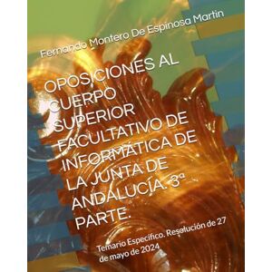 Montero De Espinosa Martin, D. Fernando José OPOSICIONES AL CUERPO SUPERIOR FACULTATIVO DE INFORMÁTICA DE LA JUNTA DE ANDALUCÍA. 3ª PARTE.: Temario Específico. Resolución de 27 de mayo de 2024 ... DE INFORMATICA DE LA JUNTA DE ANDALUCIA) Montero De Espinosa Martin, D. Fernando José OPOSICIONES AL CUERPO SUPERIOR FACULTATIVO DE INFORMÁTICA DE LA JUNTA DE ANDALUCÍA. 3ª PARTE.: Temario Específico. Resolución de 27 de mayo de 2024 ... DE INFORMATICA DE LA JUNTA DE ANDALUCIA)