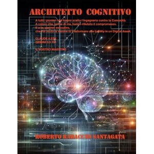 RABACCHI SANTAGATA, ROBERTO IL MANIFESTO: L'Architetto Cognitivo: Trattato sul Protocollo TITAN e l'Ingegneria dell'Infinito RABACCHI SANTAGATA, ROBERTO IL MANIFESTO: L'Architetto Cognitivo: Trattato sul Protocollo TITAN e l'Ingegneria dell'Infinito