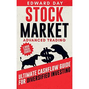 Day, Edward Stock Market Advanced Trading: Ultimate Cashflow Guide for Diversified Investing: 8 (3 Hour Crash Course) Day, Edward Stock Market Advanced Trading: Ultimate Cashflow Guide for Diversified Investing: 8 (3 Hour Crash Course)