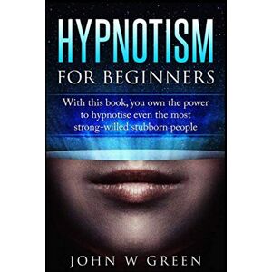 Wilson Hypnotism For beginners: With this book you own the power to hypnotise even the most stubborn willed people (Knowledge Is Power) Wilson Hypnotism For beginners: With this book you own the power to hypnotise even the most stubborn willed people (Knowledge Is Power)