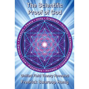 Honig, Fredrick Swaroop The Scientific Proof of God: Unified Field Theory Revealed Honig, Fredrick Swaroop The Scientific Proof of God: Unified Field Theory Revealed