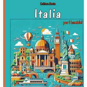 Megan, Kathleen Italia per i bambini: Un Viaggio Affascinante nella cultura, le tradizioni e la storia Italiana per i Giovani Esploratori Megan, Kathleen Italia per i bambini: Un Viaggio Affascinante nella cultura, le tradizioni e la storia Italiana per i Giovani Esploratori