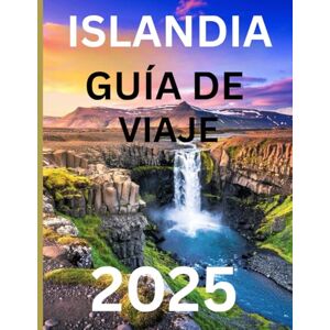 Brooks, Julian Islandia Guía De Viaje 2025: Explora la Tierra de Fuego y Hielo: Consejos de Viaje, Itinerarios y Tesoros Ocultos para 2025 Brooks, Julian Islandia Guía De Viaje 2025: Explora la Tierra de Fuego y Hielo: Consejos de Viaje, Itinerarios y Tesoros Ocultos para 2025