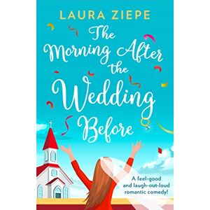 Ziepe, Laura THE MORNING AFTER THE WEDDING BEFORE: a fantastically feel good, laugh out loud romantic comedy! Ziepe, Laura THE MORNING AFTER THE WEDDING BEFORE: a fantastically feel good, laugh out loud romantic comedy!