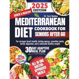 Medina, Dr. Terri Quick & Healthy Mediterranean Diet Cookbook for Seniors After 60: For stronger heart health, lasting energy, smoother joints, better digestion, and a naturally healthy weight Medina, Dr. Terri Quick & Healthy Mediterranean Diet Cookbook for Seniors After 60: For stronger heart health, lasting energy, smoother joints, better digestion, and a naturally healthy weight