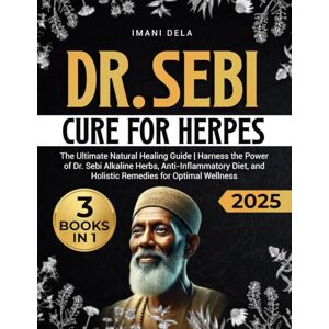 Dela, Imani The Dr. Sebi Cure for Herpes: The Ultimate Natural Healing Guide Harness the Power of Dr. Sebi Alkaline Herbs, Anti-Inflammatory Diet, and Holistic Remedies for Optimal Wellness Dela, Imani The Dr. Sebi Cure for Herpes: The Ultimate Natural Healing Guide Harness the Power of Dr. Sebi Alkaline Herbs, Anti-Inflammatory Diet, and Holistic Remedies for Optimal Wellness
