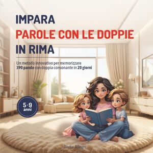 Allegri, Giulia Impara parole con le doppie in rima.: Un metodo innovativo per memorizzare 390 parole con doppia consonante in 20 giorni. Allegri, Giulia Impara parole con le doppie in rima.: Un metodo innovativo per memorizzare 390 parole con doppia consonante in 20 giorni.