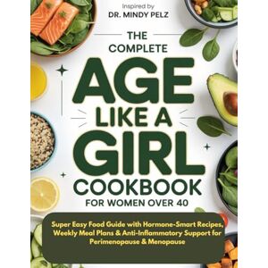 Hayes, Mitchelle The Complete AGE LIKE A GIRL Cookbook for Women Over 40: Super Easy Food Guide with Hormone-Smart Recipes, Weekly Meal Plans & Anti-Inflammatory ... & Menopause (HEALTH AND COOKBOOK LIBRARY) Hayes, Mitchelle The Complete AGE LIKE A GIRL Cookbook for Women Over 40: Super Easy Food Guide with Hormone-Smart Recipes, Weekly Meal Plans & Anti-Inflammatory ... & Menopause (HEALTH AND COOKBOOK LIBRARY)