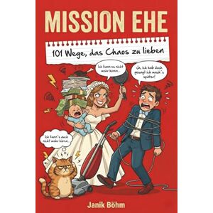 Böhm, Janik Mission Ehe: 101 Wege, das Chaos zu lieben Der Ehe-Guide, den ihr wirklich braucht: Das witzigste Hochzeitsgeschenk für Ehepaar, Brautpaar & ... & Lieben tolle Hochzeitsgeschenk Ideen Böhm, Janik Mission Ehe: 101 Wege, das Chaos zu lieben Der Ehe-Guide, den ihr wirklich braucht: Das witzigste Hochzeitsgeschenk für Ehepaar, Brautpaar & ... & Lieben tolle Hochzeitsgeschenk Ideen